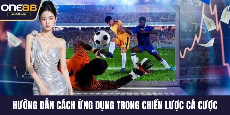 Hướng dẫn cách ứng dụng trong chiến lược cá cược