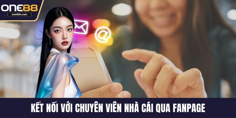 Kết nối với chuyên viên nhà cái qua fanpage
